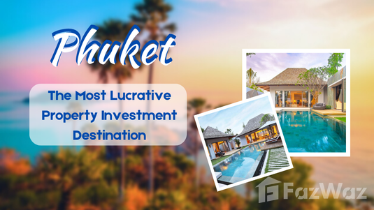 Phuket the best destination for Property Investment