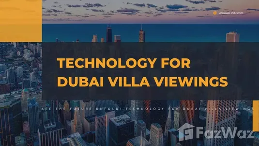 Technology for Dubai Villa Viewings 2023