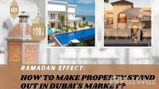 Ramadan Effect: How to Make Property Stand Out in Dubai's Market