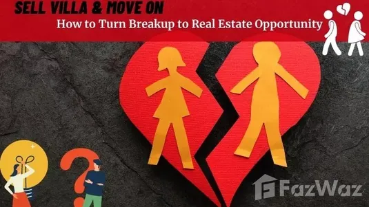 Sell villa & Move On: How to Turn Breakup to Real Estate Opportunity