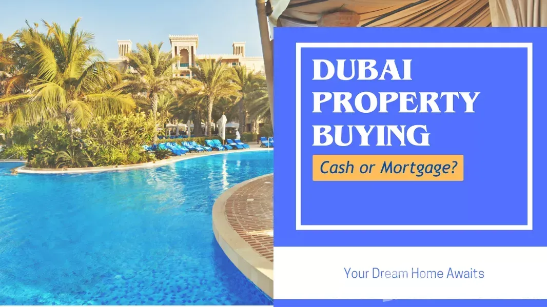 Dubai Property Buying: Cash or Mortgage?