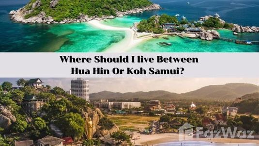 Where to live Hua Hin or Koh Samui