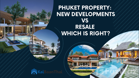 Phuket Property: New Developments vs Resale which is Right?