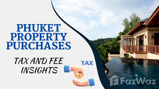 Phuket Property Purchases Tax and Fee Insights