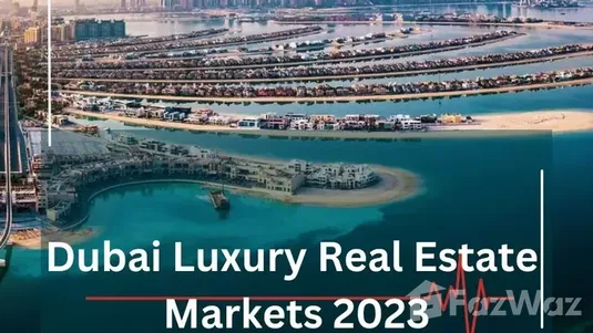 Luxury Real Estate Markets 2023 in Dubai