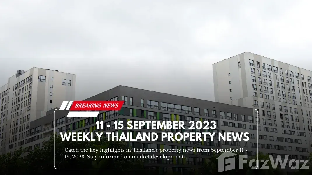 11 - 15 September 2023: Weekly Thailand Property News