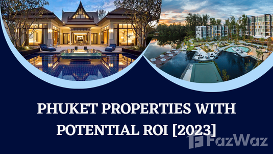 Phuket Properties with Potential ROI [2023]